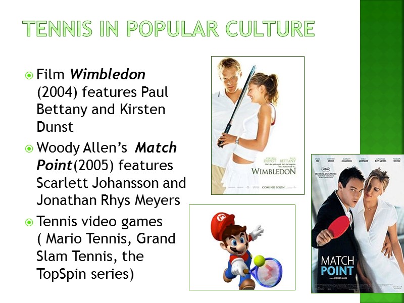 Tennis in popular culture Film Wimbledon (2004) features Paul Bettany and Kirsten Dunst Woody